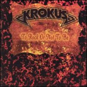 Krokus - To Rock Or Not To Be cover art