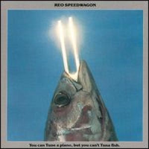 REO Speedwagon - You Can Tune A Piano, But You Can't Tuna Fish cover art