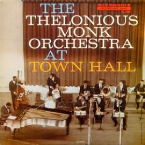 Thelonious Monk - The Thelonious Monk Orchestra at Town Hall cover art