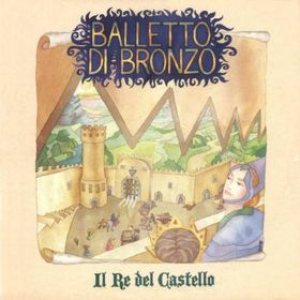 Il Balletto di Bronzo - Il re del castello cover art