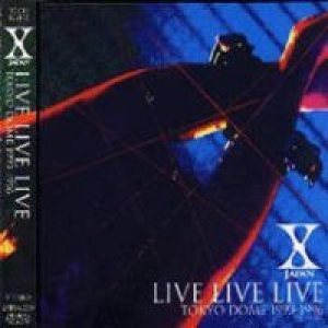 X Japan - Live Live Live (Tokyo Dome 1993-1996) cover art