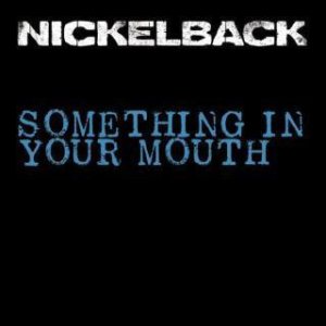 Nickelback - Something in Your Mouth cover art