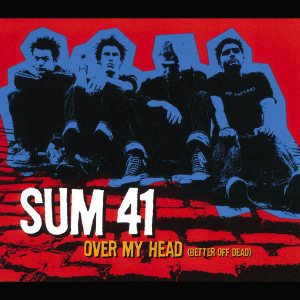 Sum 41 - Over My Head (Better Off Dead) cover art