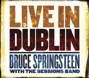 Bruce Springsteen - Live in Dublin (with the Sessions Band) cover art