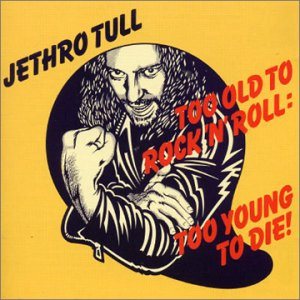 Jethro Tull - Too Old to Rock 'n' Roll: Too Young to Die! cover art