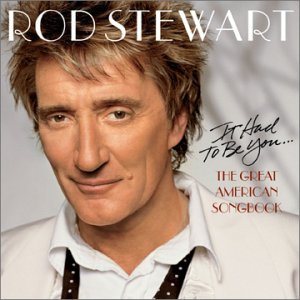 Rod Stewart - It Had to Be You... the Great American Songbook cover art