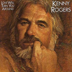 Kenny Rogers - Love Will Turn You Around cover art