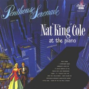 Nat King Cole - Penthouse Serenade: Nat 'King' Cole at the Piano cover art
