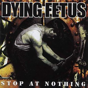 Dying Fetus - Stop at Nothing cover art