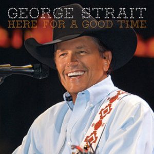 George Strait - Here for a Good Time cover art