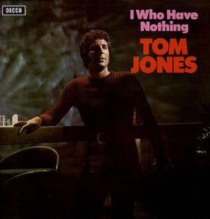 Tom Jones - I Who Have Nothing cover art
