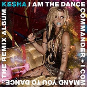 Kesha - I Am the Dance Commander + I Command You to Dance: the Remix Album cover art