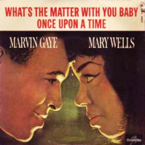 Marvin Gaye / Mary Wells - What's the Matter With You Baby / Once Upon a Time cover art