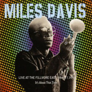 Miles Davis - Live at the Fillmore East (March 7, 1970): It's About That Time cover art