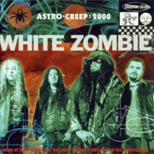 White Zombie - Astro Creep: 2000 - Songs of Love, Destruction, and Other Synthetic Delusions of the Electric Head cover art