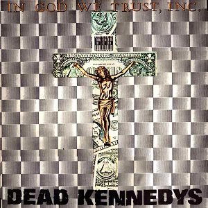 Dead Kennedys - In God We Trust, Inc. cover art