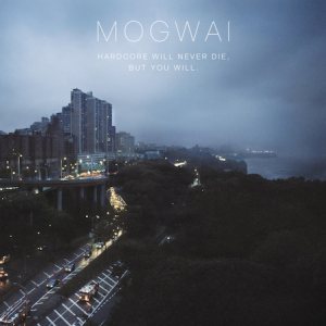 Mogwai - Hardcore Will Never Die, But You Will cover art
