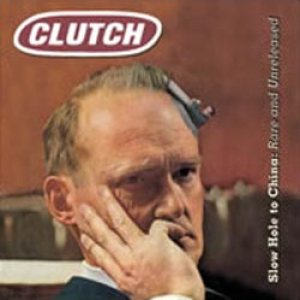 Clutch - Slow Hole to China: Rare and Unreleased cover art