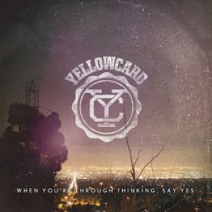 Yellowcard - When You're Through Thinking, Say Yes cover art