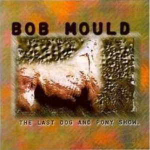 Bob Mould - The Last Dog and Pony Show cover art