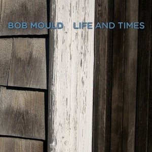 Bob Mould - Life and Times cover art