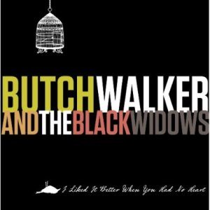Butch Walker - I Liked It Better When You Had No Heart cover art