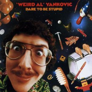 "Weird Al" Yankovic - Dare to Be Stupid cover art