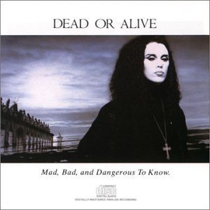 Dead Or Alive - Mad, Bad, and Dangerous to Know cover art