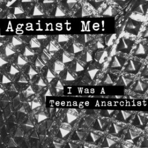 Against Me! - I Was a Teenage Anarchist cover art