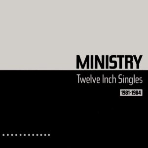 Ministry - Twelve Inch Singles (1981-1984) cover art