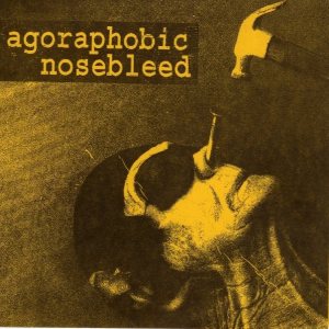 Agoraphobic Nosebleed - Agoraphobic Nosebleed cover art