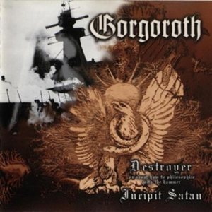 Gorgoroth - Destroyer, or About How to Philosophize with the Hammer / Incipit Satan cover art