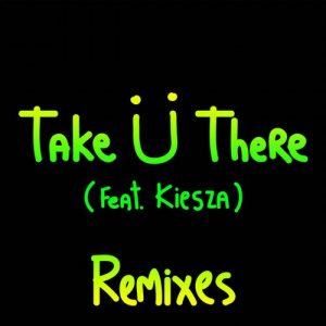 Jack Ü - Take Ü There (feat. Kiesza) [Remixes] cover art