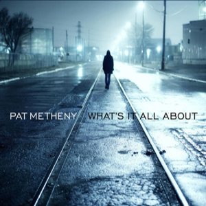 Pat Metheny - What's It All About cover art