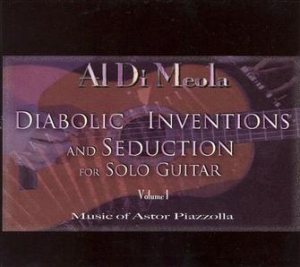 Al Di Meola - Diabolic Inventions and Seduction for Solo Guitar, Vol. 1: Music of Astor Piazzolla cover art