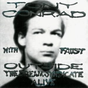 Tony Conrad / Faust - Outside the Dream Syndicate: Alive cover art