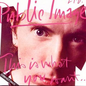 Public Image Ltd. - This Is What You Want... This Is What You Get cover art