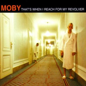 Moby - That's When I Reach for My Revolver cover art