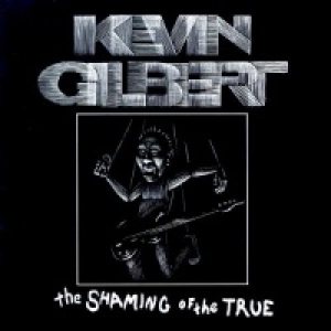 Kevin Gilbert - The Shaming of the True cover art