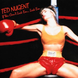 Ted Nugent - If You Can’t Lick ‘Em… Lick ‘Em cover art