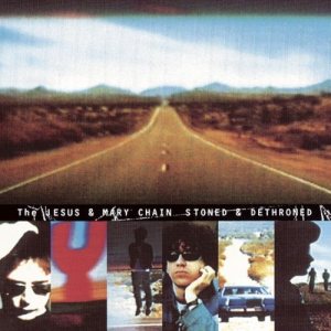 The Jesus and Mary Chain - Stoned & Dethroned cover art