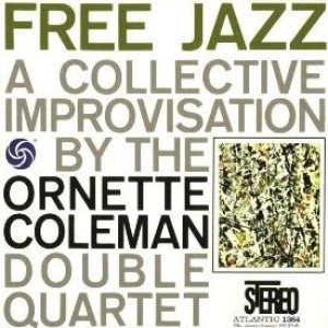 The Ornette Coleman Double Quartet - Free Jazz: a Collective Improvisation cover art