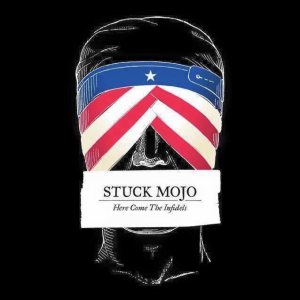 Stuck Mojo - Here Come the Infidels cover art