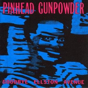 Pinhead Gunpowder - Goodbye Ellston Avenue cover art