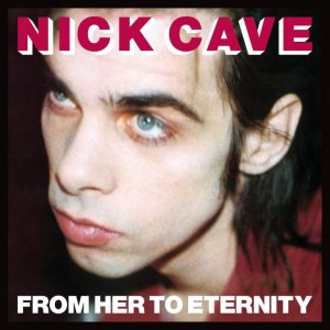 Nick Cave Featuring The Bad Seeds - From Her to Eternity cover art