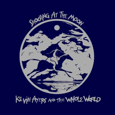 Kevin Ayers and the Whole World - Shooting at the Moon cover art