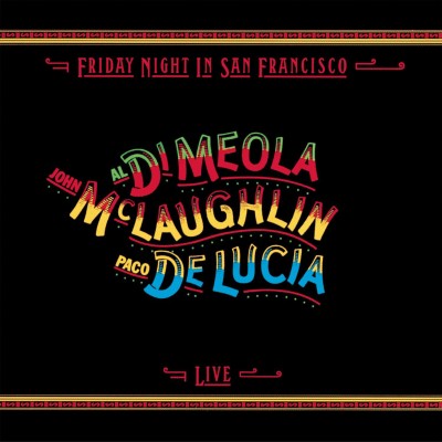 Al Di Meola / John McLaughlin / Paco de Lucía - Friday Night in San Francisco cover art