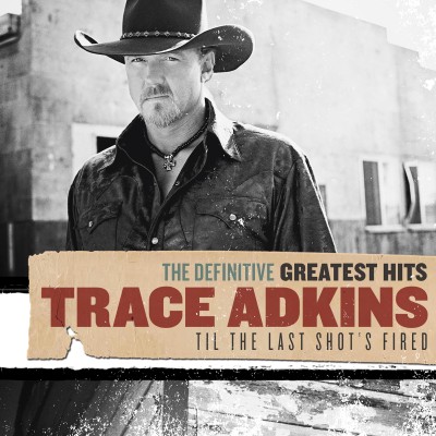 Trace Adkins - The Definitive Greatest Hits: Til The Last Shot's Fired cover art