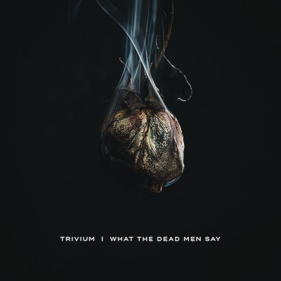 Trivium - What the Dead Men Say cover art
