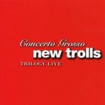 Concerto Grosso New Trolls - Trilogy Live